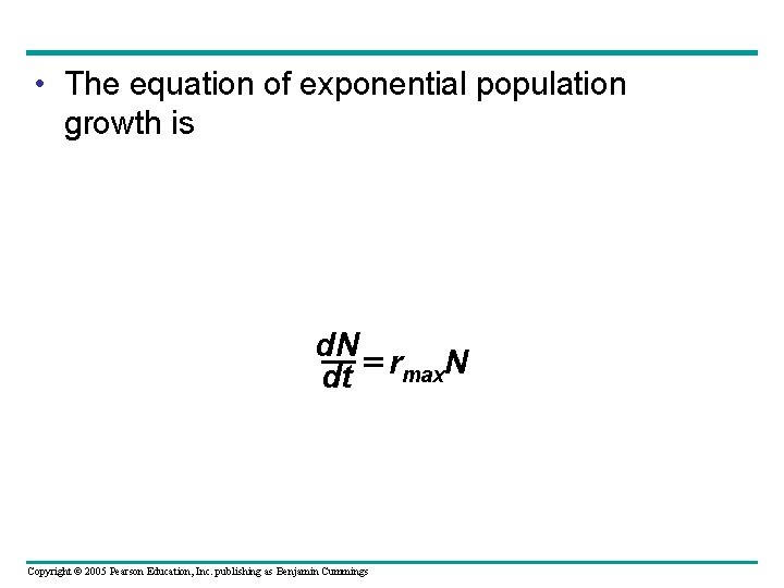  • The equation of exponential population growth is d. N dt rmax. N