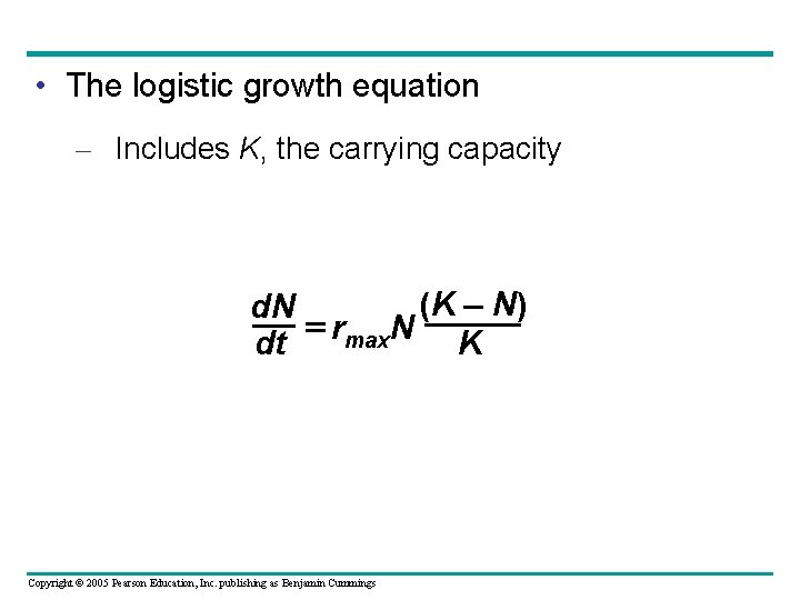  • The logistic growth equation – Includes K, the carrying capacity (K N