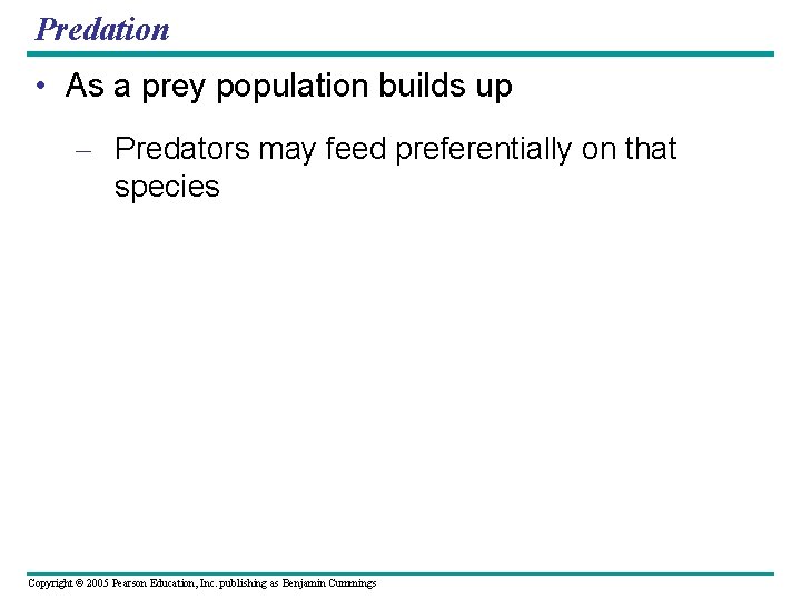Predation • As a prey population builds up – Predators may feed preferentially on