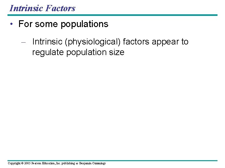 Intrinsic Factors • For some populations – Intrinsic (physiological) factors appear to regulate population