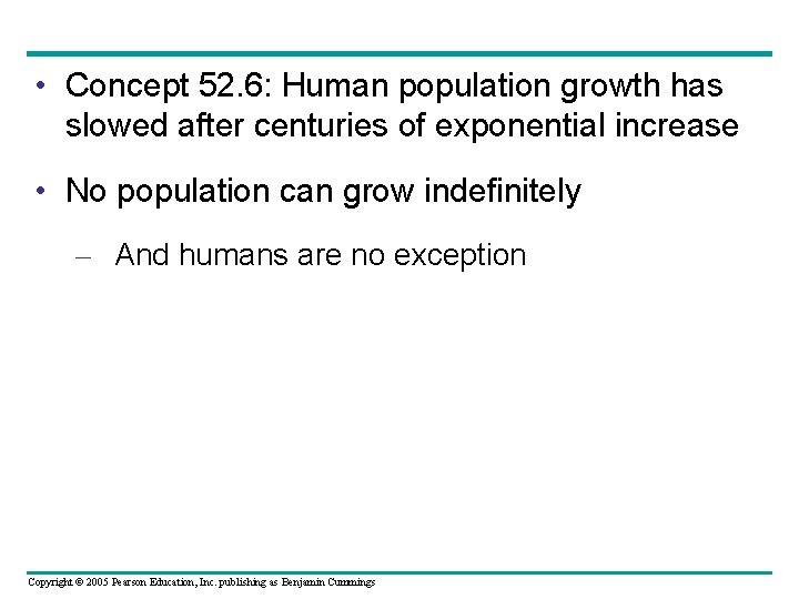  • Concept 52. 6: Human population growth has slowed after centuries of exponential