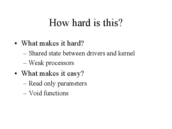 How hard is this? • What makes it hard? – Shared state between drivers