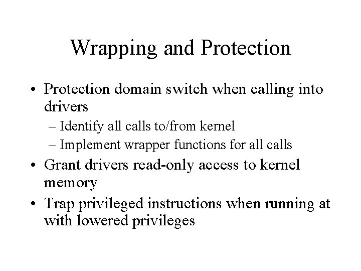 Wrapping and Protection • Protection domain switch when calling into drivers – Identify all