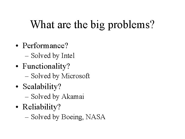 What are the big problems? • Performance? – Solved by Intel • Functionality? –