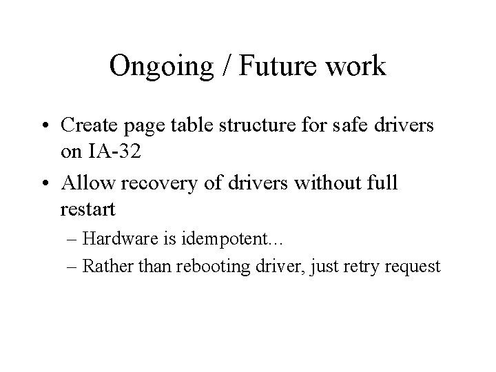 Ongoing / Future work • Create page table structure for safe drivers on IA-32