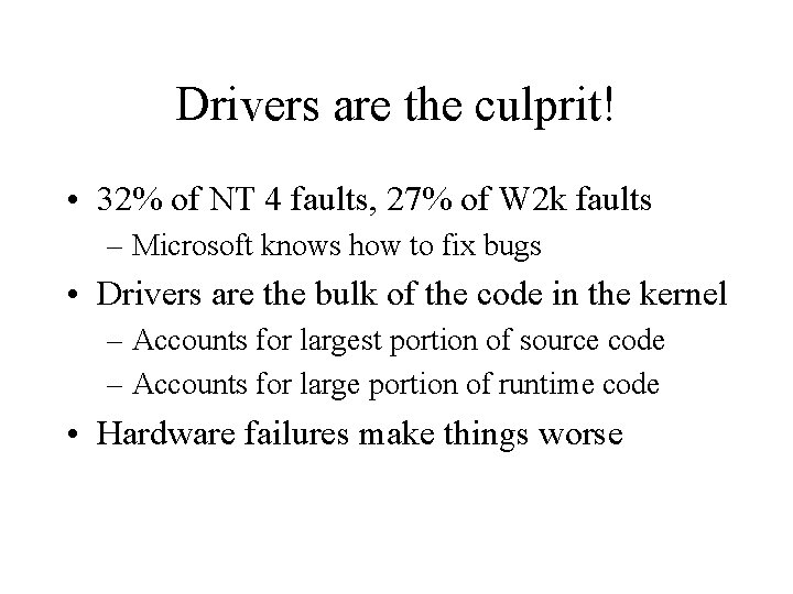 Drivers are the culprit! • 32% of NT 4 faults, 27% of W 2