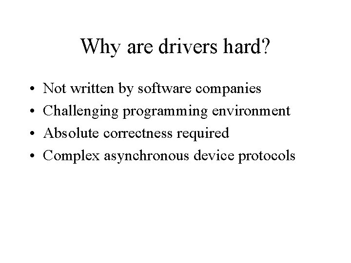 Why are drivers hard? • • Not written by software companies Challenging programming environment