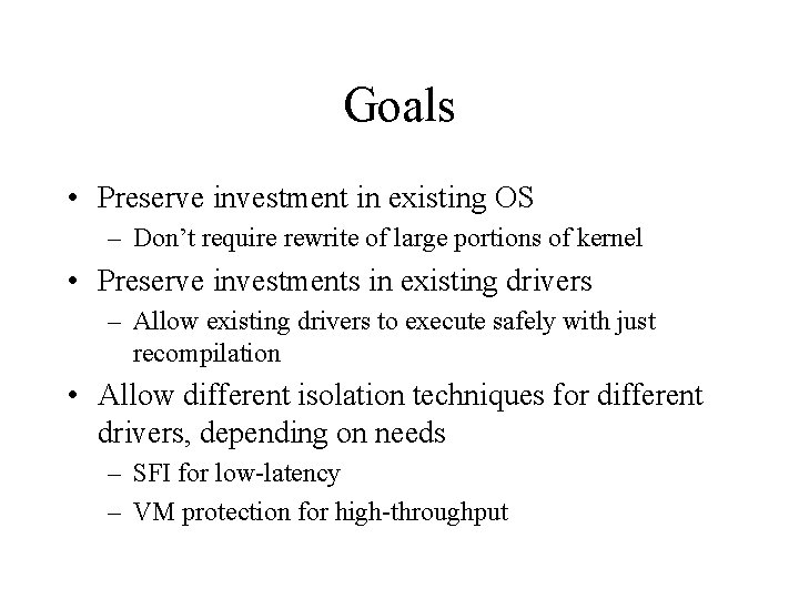 Goals • Preserve investment in existing OS – Don’t require rewrite of large portions