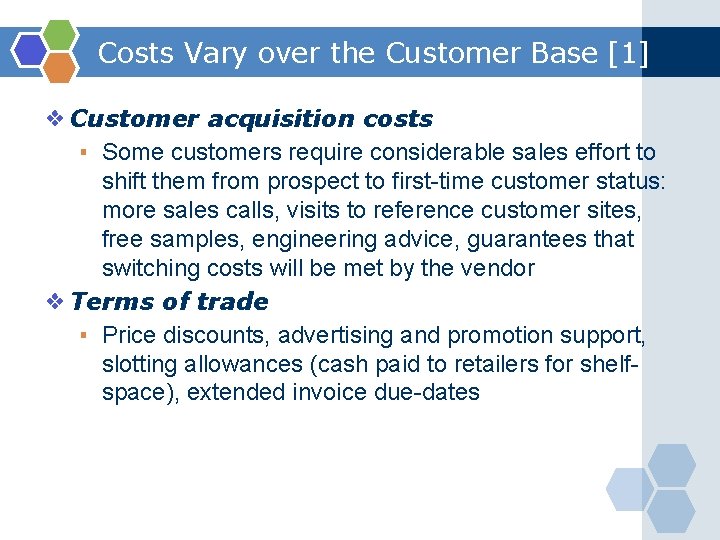 Costs Vary over the Customer Base [1] ❖ Customer acquisition costs ▪ Some customers