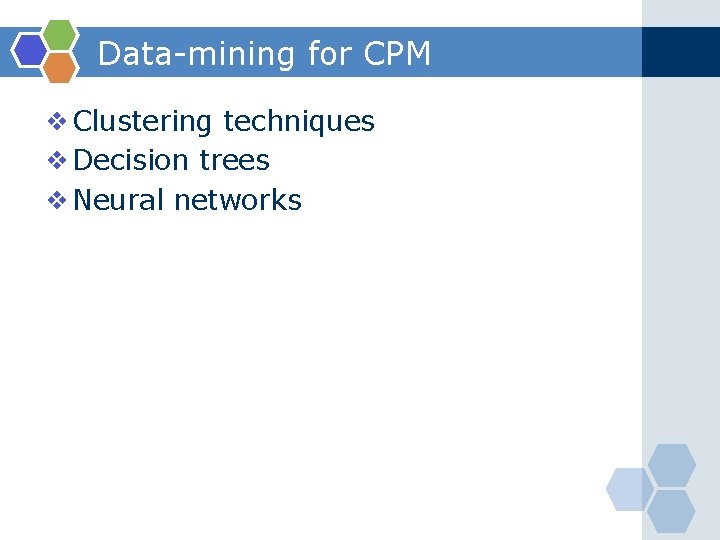 Data-mining for CPM ❖Clustering techniques ❖Decision trees ❖Neural networks 