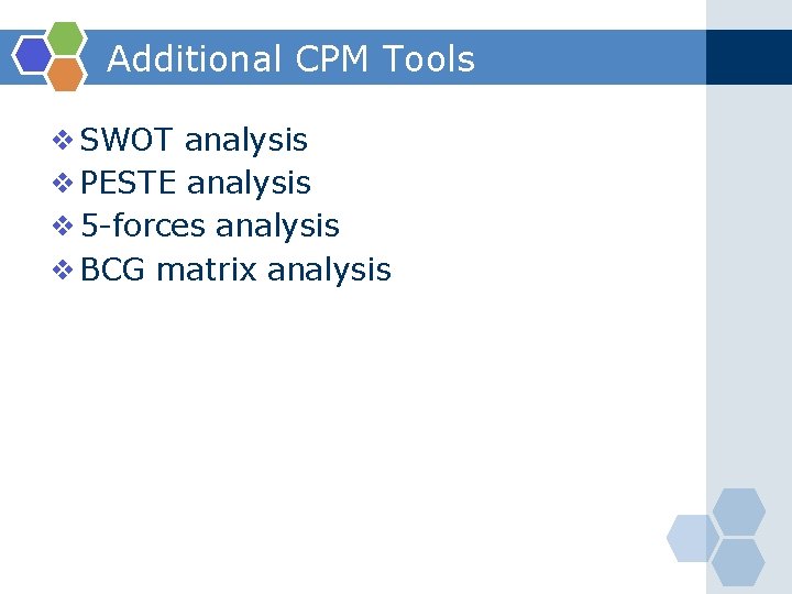 Additional CPM Tools ❖SWOT analysis ❖PESTE analysis ❖ 5 -forces analysis ❖BCG matrix analysis