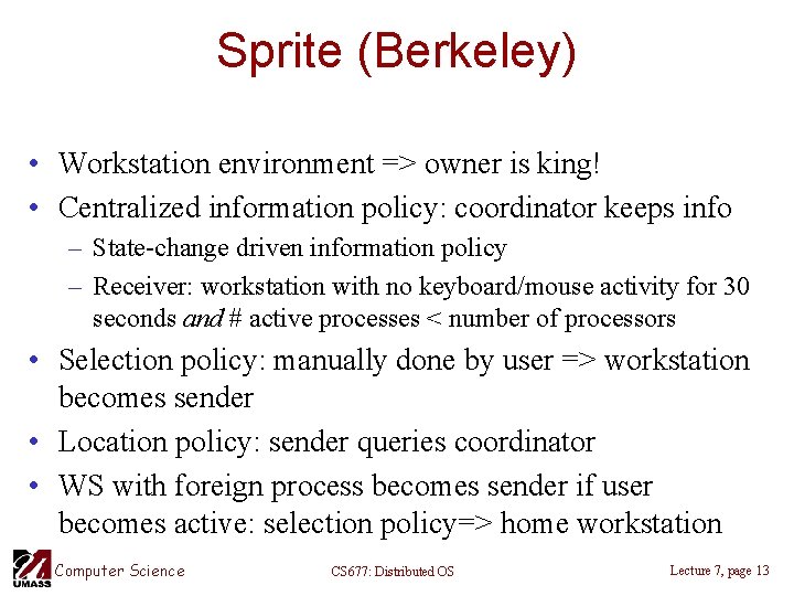 Sprite (Berkeley) • Workstation environment => owner is king! • Centralized information policy: coordinator