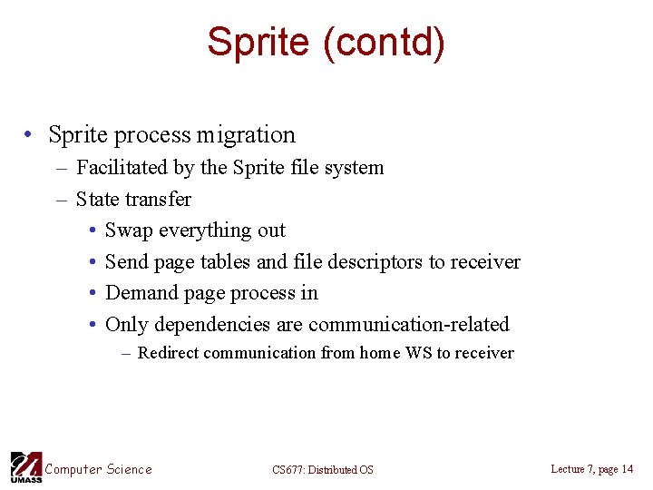 Sprite (contd) • Sprite process migration – Facilitated by the Sprite file system –