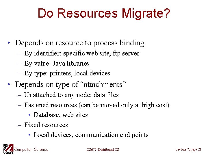 Do Resources Migrate? • Depends on resource to process binding – By identifier: specific