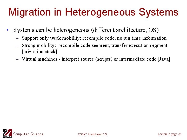 Migration in Heterogeneous Systems • Systems can be heterogeneous (different architecture, OS) – Support