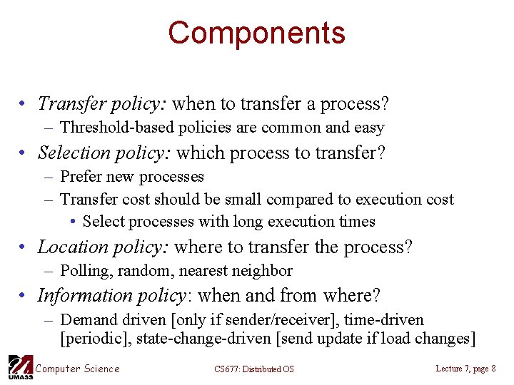 Components • Transfer policy: when to transfer a process? – Threshold-based policies are common