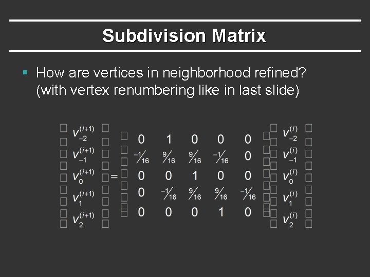 Subdivision Matrix § How are vertices in neighborhood refined? (with vertex renumbering like in