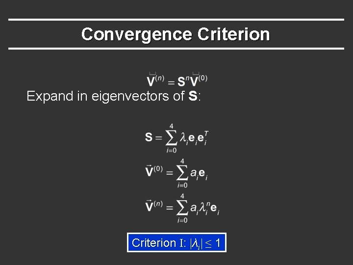Convergence Criterion Expand in eigenvectors of S: Criterion I: |λi| ≤ 1 