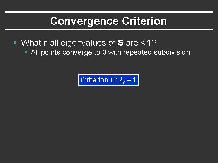 Convergence Criterion § What if all eigenvalues of S are < 1? § All