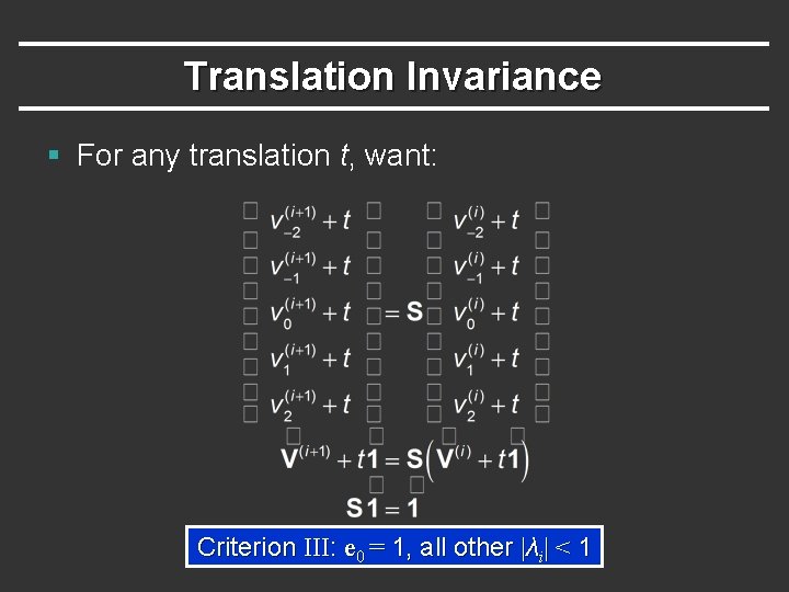 Translation Invariance § For any translation t, want: Criterion III: e 0 = 1,