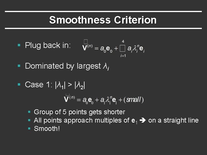 Smoothness Criterion § Plug back in: § Dominated by largest λi § Case 1: