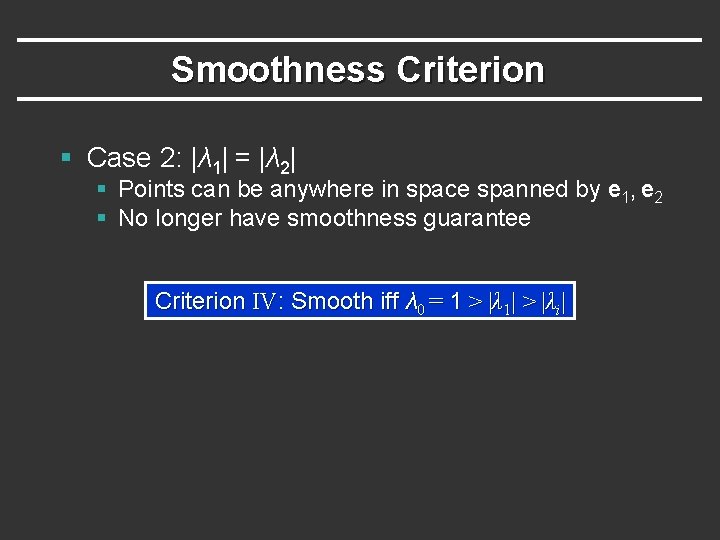 Smoothness Criterion § Case 2: |λ 1| = |λ 2| § Points can be