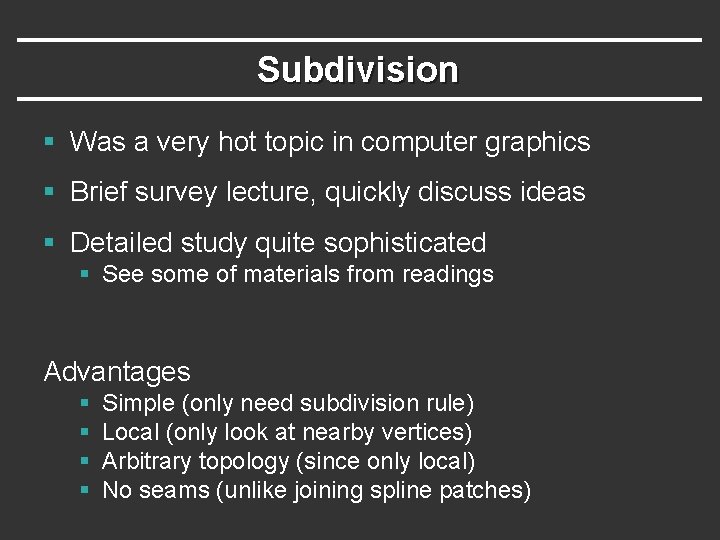 Subdivision § Was a very hot topic in computer graphics § Brief survey lecture,