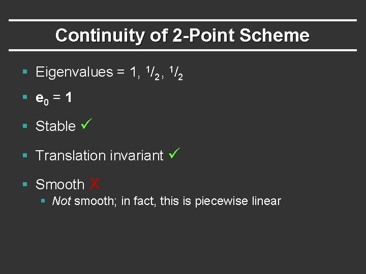 Continuity of 2 -Point Scheme § Eigenvalues = 1, 1/2 § e 0 =