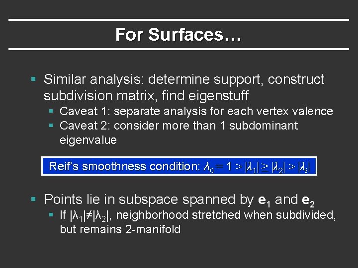 For Surfaces… § Similar analysis: determine support, construct subdivision matrix, find eigenstuff § Caveat