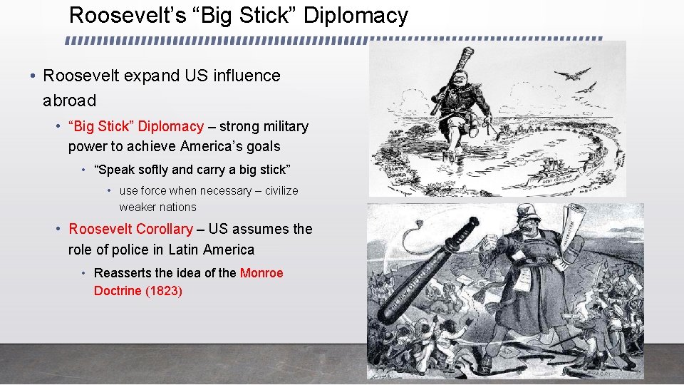 Roosevelt’s “Big Stick” Diplomacy • Roosevelt expand US influence abroad • “Big Stick” Diplomacy