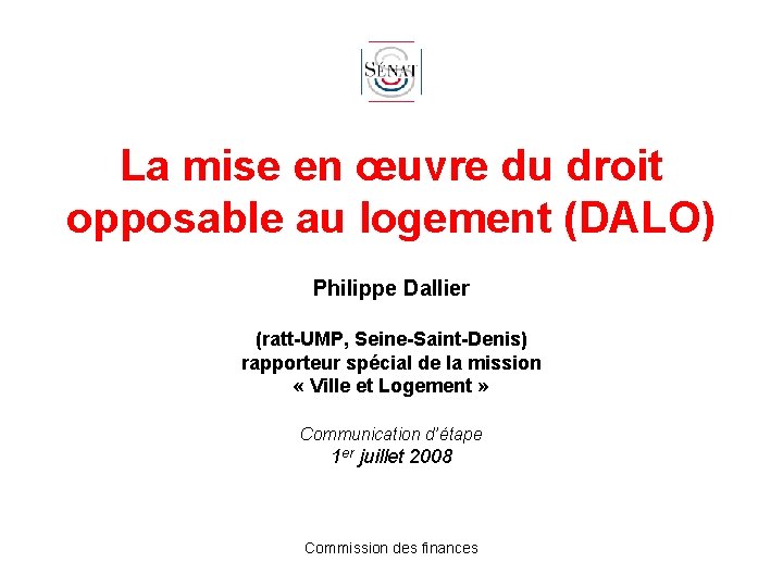 La mise en œuvre du droit opposable au logement (DALO) Philippe Dallier (ratt-UMP, Seine-Saint-Denis)