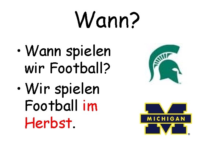 Wann? • Wann spielen wir Football? • Wir spielen Football im Herbst. 