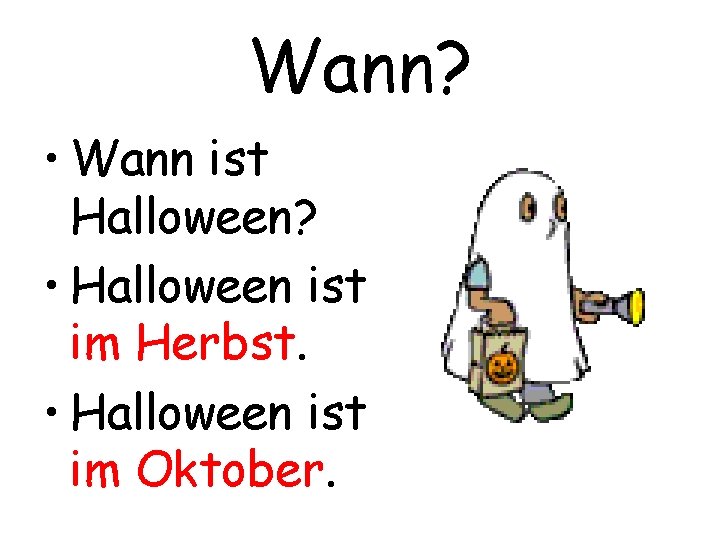 Wann? • Wann ist Halloween? • Halloween ist im Herbst. • Halloween ist im