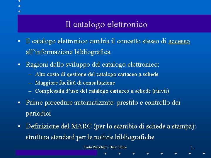 Il catalogo elettronico • Il catalogo elettronico cambia il concetto stesso di accesso all’informazione