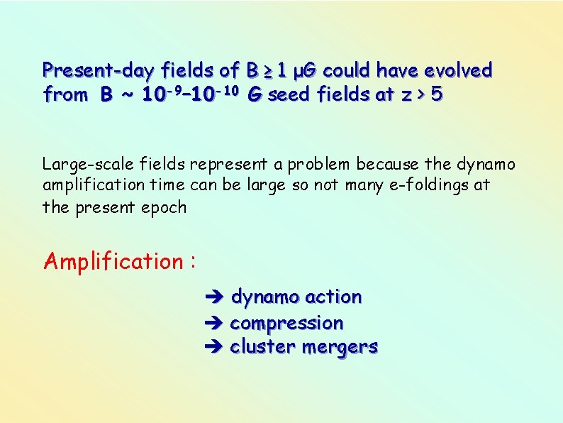 Present-day fields of B ≥ 1 μG could have evolved from B ~ 10