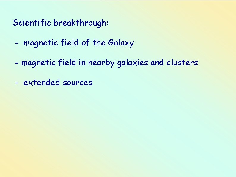 Scientific breakthrough: - magnetic field of the Galaxy - magnetic field in nearby galaxies