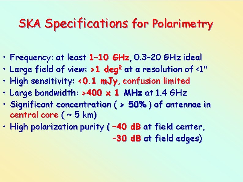SKA Specifications for Polarimetry • • • Frequency: at least 1– 10 GHz, 0.