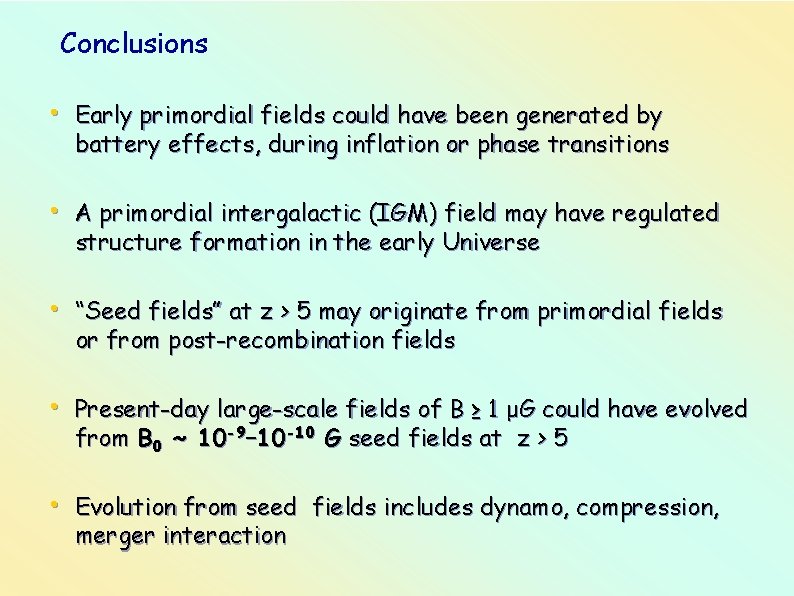 Conclusions • Early primordial fields could have been generated by battery effects, during inflation