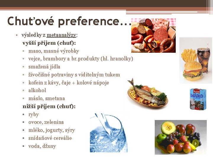 Chuťové preference. . . • výsledky z metaanalýzy: vyšší příjem (chuť): ▫ maso, masné