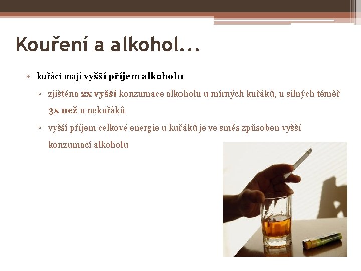 Kouření a alkohol. . . • kuřáci mají vyšší příjem alkoholu ▫ zjištěna 2