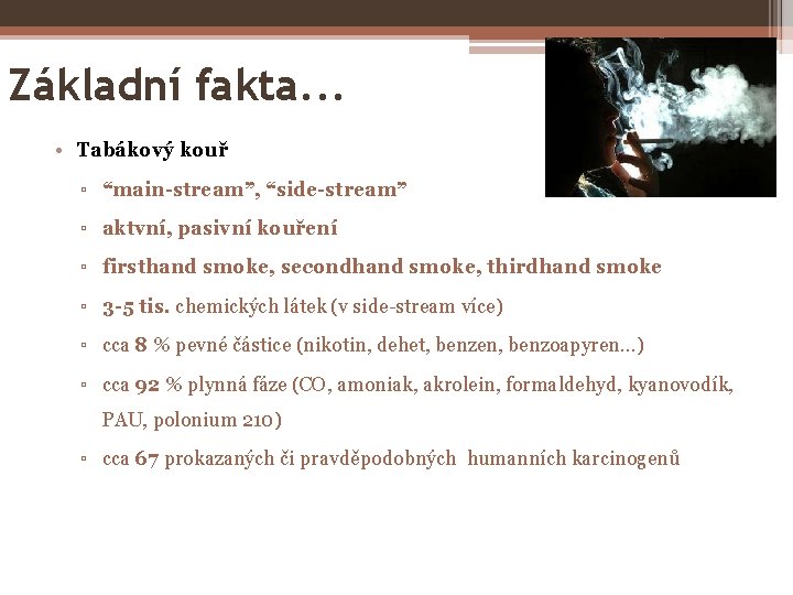 Základní fakta. . . • Tabákový kouř ▫ “main-stream”, “side-stream” ▫ aktvní, pasivní kouření