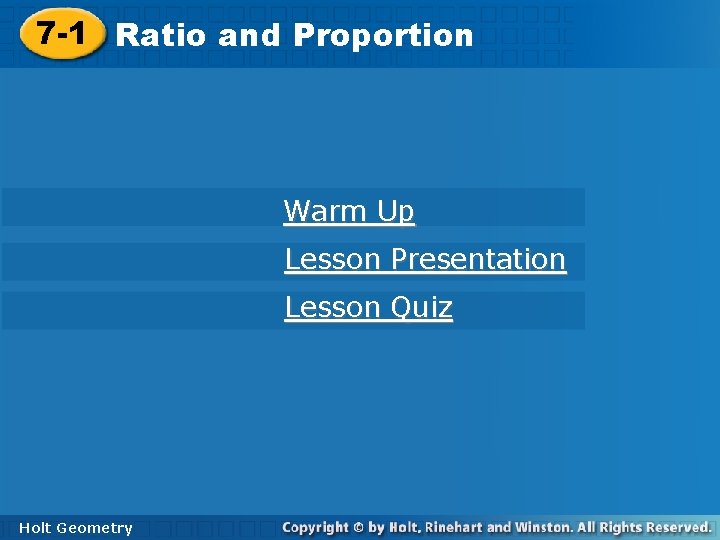 7 -1 Ratioand and. Proportion Warm Up Lesson Presentation Lesson Quiz Holt Geometry 