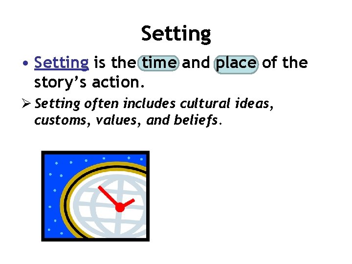 Setting • Setting is the time and place of the story’s action. Ø Setting