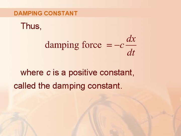 DAMPING CONSTANT Thus, where c is a positive constant, called the damping constant. 