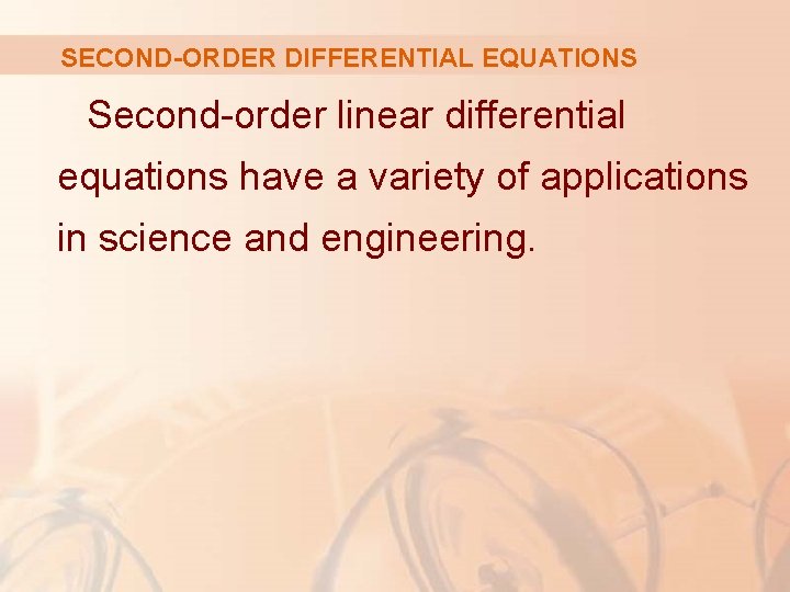 SECOND-ORDER DIFFERENTIAL EQUATIONS Second-order linear differential equations have a variety of applications in science