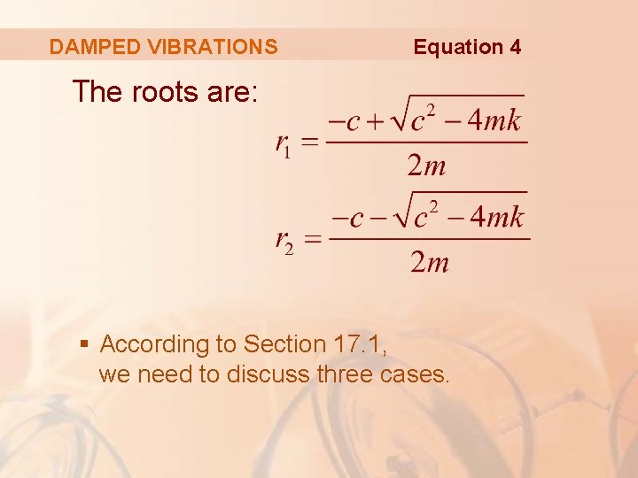 DAMPED VIBRATIONS Equation 4 The roots are: § According to Section 17. 1, we