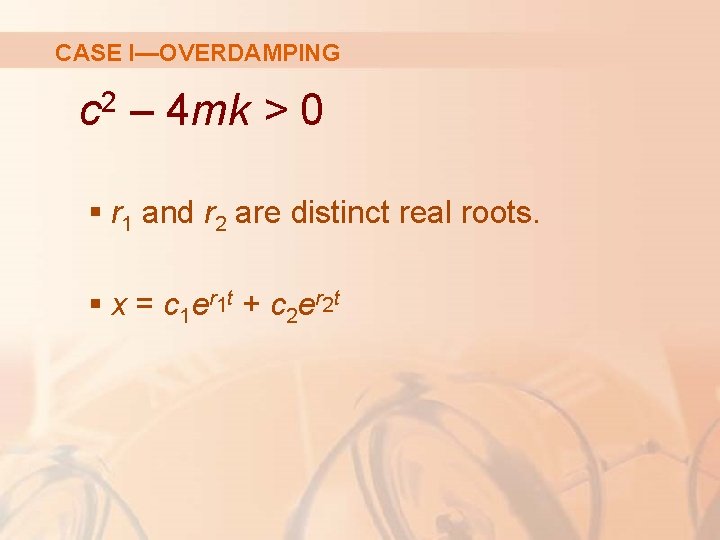 CASE I—OVERDAMPING 2 c – 4 mk > 0 § r 1 and r