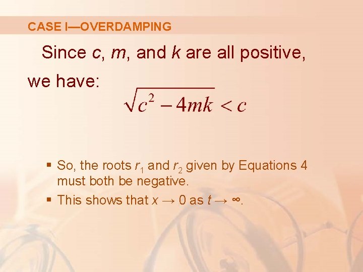 CASE I—OVERDAMPING Since c, m, and k are all positive, we have: § So,