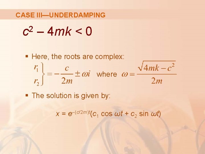 CASE III—UNDERDAMPING 2 c – 4 mk < 0 § Here, the roots are