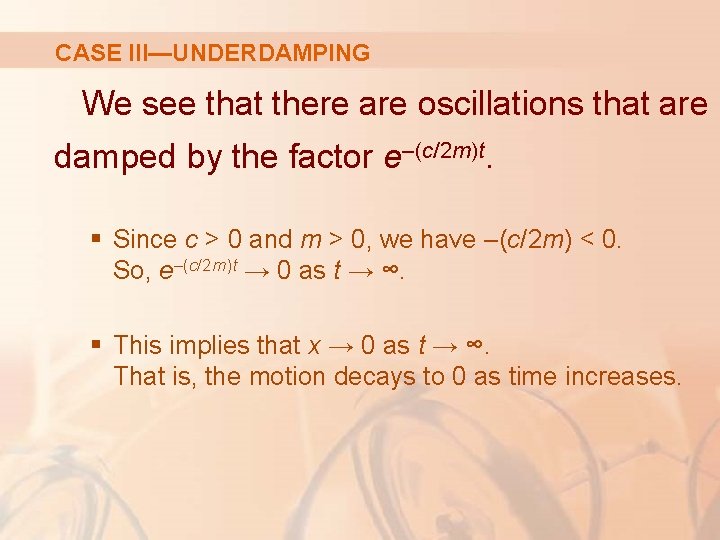 CASE III—UNDERDAMPING We see that there are oscillations that are damped by the factor